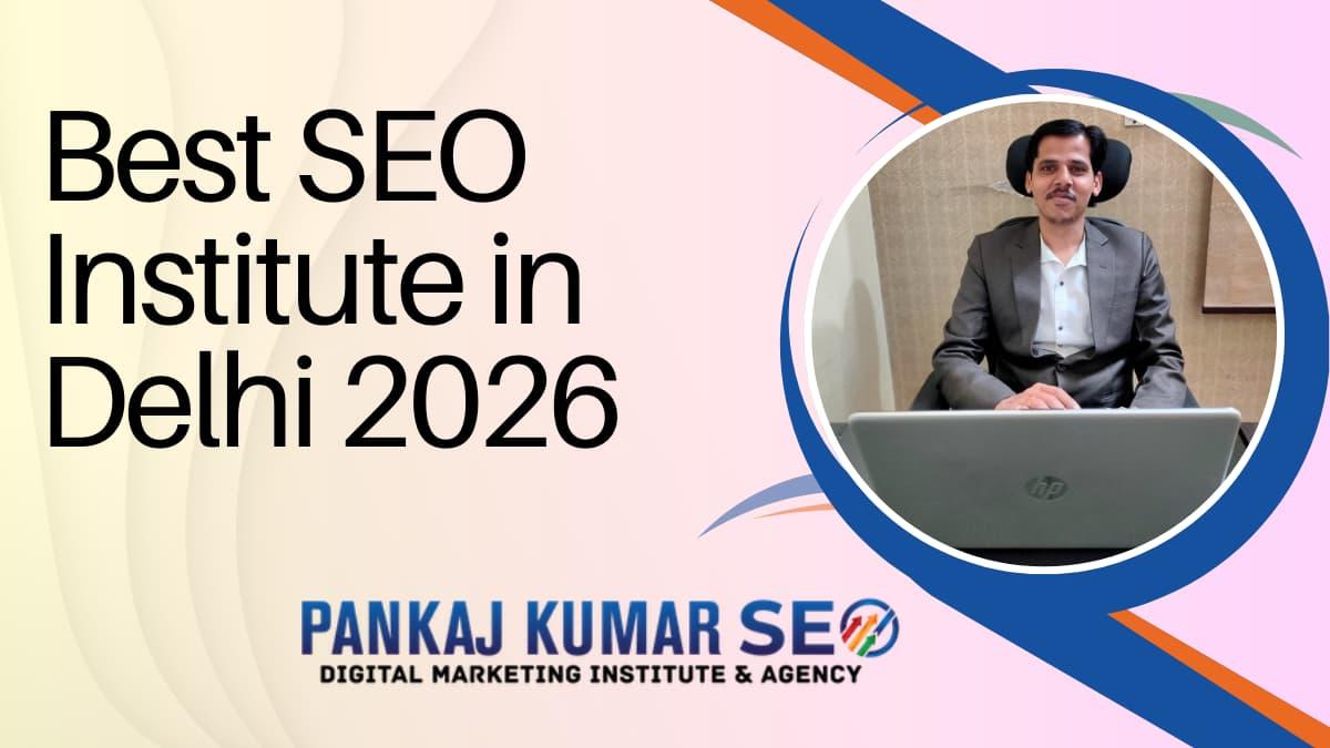 Best SEO Institute in Delhi 2026: Pankaj Kumar SEO