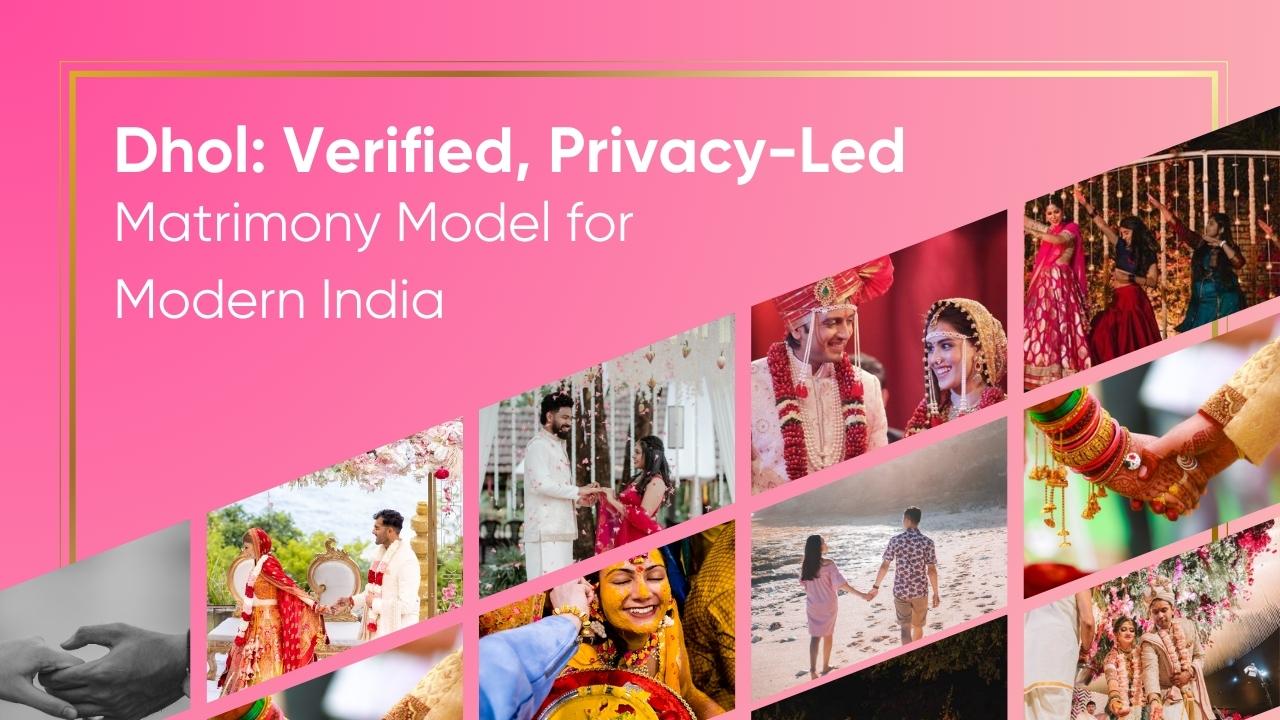 Dhol: Restoring Trust, Privacy and Houssolem Good Intent to Indian Matrimony