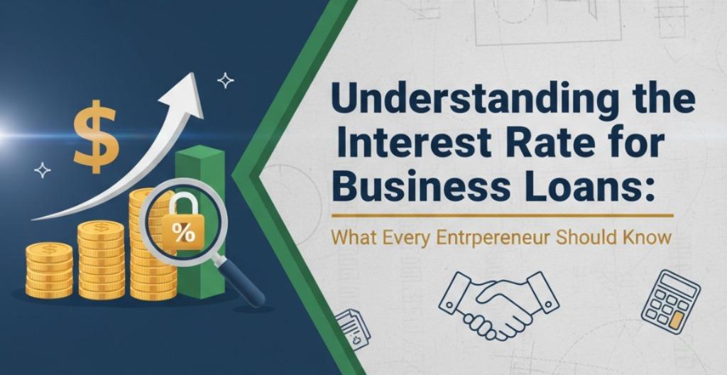 Understanding the Interest Rate for Business Loans: What Every Entrepreneur Should Know